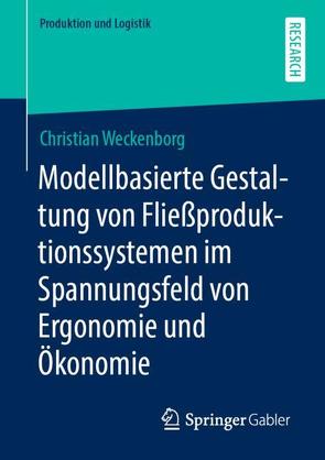 Modellbasierte Gestaltung von Fließproduktionssystemen im Spannungsfeld von Ergonomie und Ökonomie von Weckenborg,  Christian