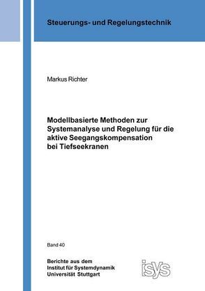 Modellbasierte Methoden zur Systemanalyse und Regelung für die aktive Seegangskompensation bei Tiefseekranen von Richter,  Markus