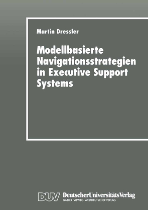 Modellbasierte Navigationsstrategien in Executive Support Systems von Dressler,  Martin