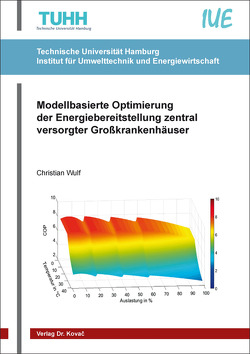 Modellbasierte Optimierung der Energiebereitstellung zentral versorgter Großkrankenhäuser von Wulf,  Christian