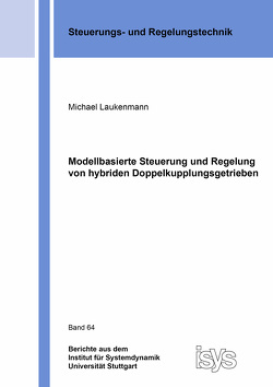 Modellbasierte Steuerung und Regelung von hybriden Doppelkupplungsgetrieben von Laukenmann,  Michael