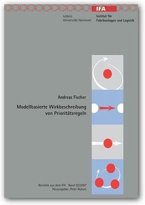 Modellbasierte Wirkbeschreibung von Prioritätsregeln von Fischer,  Andreas, Nyhuis,  Peter