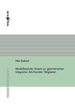 Modellbasierter Ansatz zur geometrischen Integration fahrfremder Tätigkeiten von Seebach,  Niko