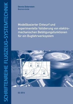 Modellbasierter Entwurf und experimentelle Validierung von elektro-mechanischen Betätigungsfunktionen für ein Bugfahrwerksystem von Doberstein,  Dennis