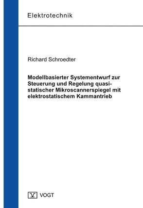 Modellbasierter Systementwurf zur Steuerung und Regelung quasi-statischer Mikroscannerspiegel mit elektrostatischem Kammantrieb von Schroedter,  Richard