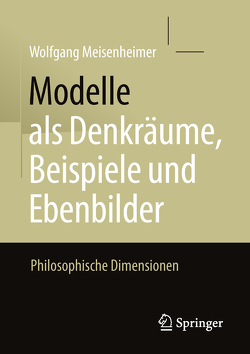 Modelle als Denkräume, Beispiele und Ebenbilder von Meisenheimer,  Wolfgang