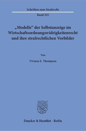 „Modelle“ der Selbstanzeige im Wirtschaftsordnungswidrigkeitenrecht und ihre strafrechtlichen Vorbilder. von Thompson,  Viviana E.
