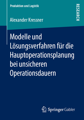 Modelle und Lösungsverfahren für die Hauptoperationsplanung bei unsicheren Operationsdauern von Kressner,  Alexander