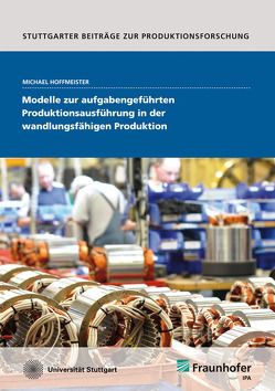 Modelle zur aufgabengeführten Produktionsausführung in der wandlungsfähigen Produktion. von Hoffmeister,  Michael