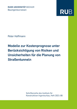 Modelle zur Kostenprognose unter Berücksichtigung von Risiken und Unsicherheiten für die Planung von Straßentunneln von Hoffmann,  Peter