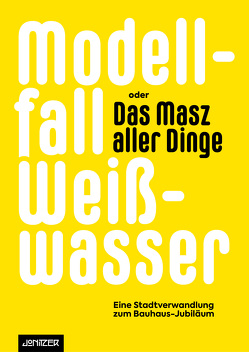 Modellfall Weißwasser oder das Masz aller Dinge von Baltzer,  David, Brodowsky,  Paul, Feindel,  Ruth, Fischbeck,  Constanze, Hendrik,  Scheel, Kühn,  Rolf, La Hengst,  Bernadette, Nolte,  Stefan, Pötzsch,  Torsten, Roller,  Jochen, Scheel,  Hendrick, Scheel,  Hendrik, Stefan,  Nolte, Steffan,  Nolte, Thormann,  Ulrich