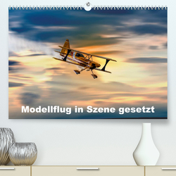 Modellflug in Szene gesetzt (Premium, hochwertiger DIN A2 Wandkalender 2023, Kunstdruck in Hochglanz) von Gödecke,  Dieter