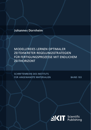Modellfreies Lernen optimaler zeitdiskreter Regelungsstrategien für Fertigungsprozesse mit endlichem Zeithorizont von Dornheim,  Johannes