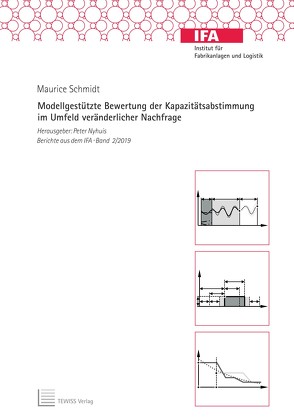 Modellgestützte Bewertung der Kapazitätsabstimmung im Umfeld veränderlicher Nachfrage von Nyhuis,  Peter, Schmidt,  Maurice