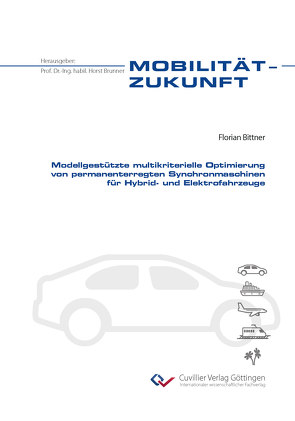 Modellgestützte multikriterielle Optimierung von permanenterregten Synchronmaschinen für Hybrid- und Elektrofahrzeuge von Bittner,  Florian
