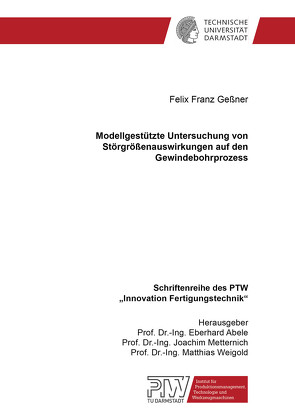 Modellgestützte Untersuchung von Störgrößenauswirkungen auf den Gewindebohrprozess von Geßner,  Felix Franz