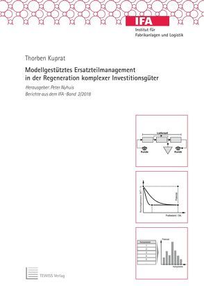 Modellgestütztes Ersatzteilmanagement in der Regeneration komplexer Investitionsgüter von Kuprat,  Thorben, Nyhuis,  Peter