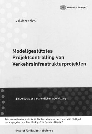 Modellgestütztes Projektcontrolling von Verkehrsinfrastrukturprojekten von von Heyl,  Jakob