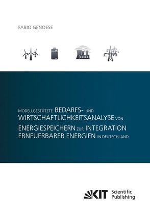 Modellgestützte Bedarfs- und Wirtschaftlichkeitsanalyse von Energiespeichern zur Integration erneuerbarer Energien in Deutschland von Genoese,  Fabio
