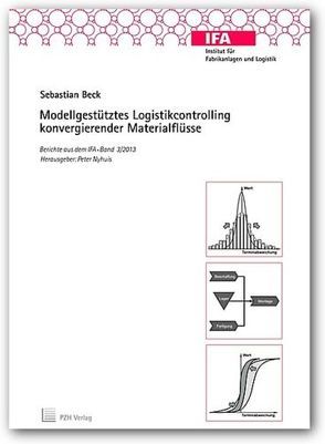 Modellgestütztes Logistikcontrolling konvergierender Materialflüsse von Beck,  Sebastian, Nyhuis,  Peter