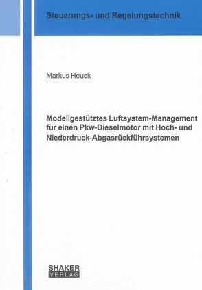 Modellgestütztes Luftsystem-Management für einen Pkw-Dieselmotor mit Hoch- und Niederdruck-Abgasrückführsystemen von Heuck,  Markus