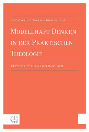 Modellhaftes Denken in der Praktischen Theologie von Kemnitzer,  Konstanze Evangelia, von Heyl,  Andreas