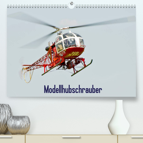 Modellhubschrauber / CH-Version (Premium, hochwertiger DIN A2 Wandkalender 2022, Kunstdruck in Hochglanz) von Selig,  Bernd