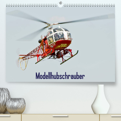 Modellhubschrauber / CH-Version (Premium, hochwertiger DIN A2 Wandkalender 2023, Kunstdruck in Hochglanz) von Selig,  Bernd