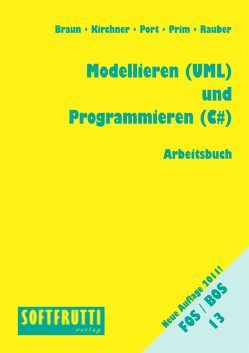 Modellieren (UML) und Programmieren (C#) von Braun,  Frank, Kirchner,  Monika, Port,  Ulrike, Prim,  Alexander, Rauber,  Christoph