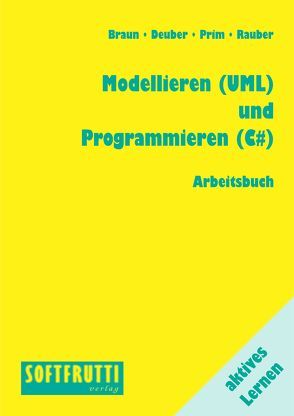 Modellieren (UML) und Programmieren (C#) von Braun,  Frank, Deuber,  Helge, Prim,  Alexander, Rauber,  Christoph