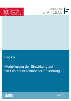 Modellierung der Einwirkung auf ein Silo bei exzentrischer Entleerung von Cai,  Ding