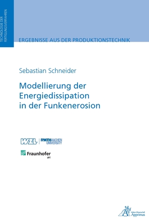 Modellierung der Energiedissipation in der Funkenerosion von Schneider,  Sebastian