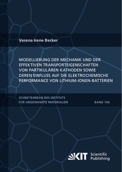 Modellierung der Mechanik und der effektiven Transporteigenschaften von partikulären Kathoden sowie deren Einfluss auf die elektrochemische Performance von Lithium-Ionen-Batterien von Becker,  Verena Irene
