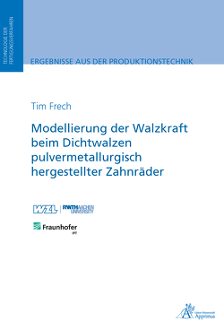 Modellierung der Walzkraft beim Dichtwalzen pulvermetallurgisch hergestellter Zahnräder von Frech,  Tim