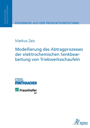 Modellierung des Abtragprozesses der elektrochemischen Senkbearbeitung von Triebwerksschaufeln von Zeis,  Markus