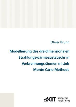 Modellierung des dreidimensionalen Strahlungswärmeaustauschs in Verbrennungsräumen mittels Monte Carlo Methode von Brunn,  Oliver