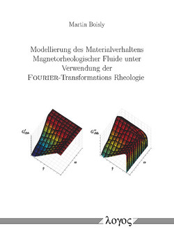 Modellierung des Materialverhaltens Magnetorheologischer Fluide unter Verwendung der FOURIER-Transformations Rheologie von Boisly,  Martin