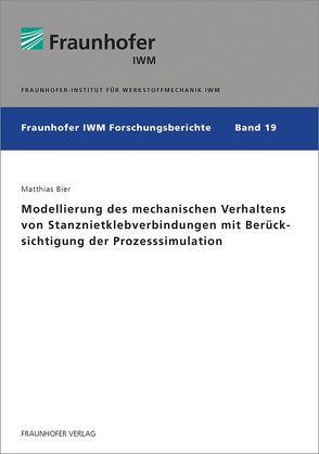 Modellierung des mechanischen Verhaltens von Stanznietklebverbindungen mit Berücksichtigung der Prozesssimulation. von Bier,  Matthias Helmut