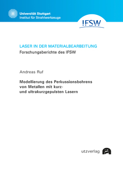Modellierung des Perkussionsbohrens von Metallen mit kurz- und ultrakurzgepulsten Lasern von Ruf,  Andreas