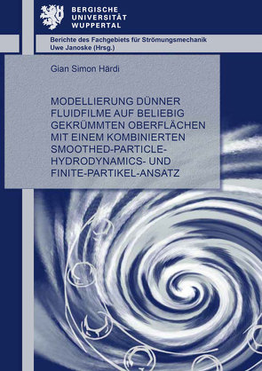 Modellierung dünner Fluidfilme auf beliebig gekrümmten Oberflächen mit einem kombinierten Smoothed-Particle- Hydrodynamics- und Finite-Partikel-Ansatz von Härdi,  Gian Simon