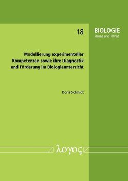 Modellierung experimenteller Kompetenzen sowie ihre Diagnostik und Förderung im Biologieunterricht von Schmidt,  Doris