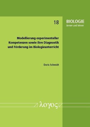 Modellierung experimenteller Kompetenzen sowie ihre Diagnostik und Förderung im Biologieunterricht von Schmidt,  Doris