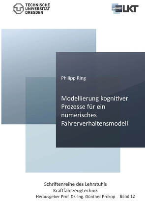 Modellierung kognitiver Prozesse für ein numerisches Fahrerverhaltensmodell von Ring,  Philipp