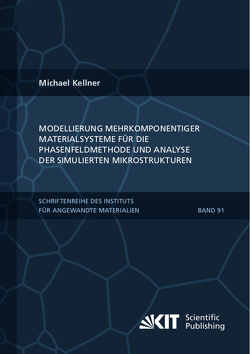 Modellierung mehrkomponentiger Materialsysteme für die Phasenfeldmethode und Analyse der simulierten Mikrostrukturen von Kellner,  Michael