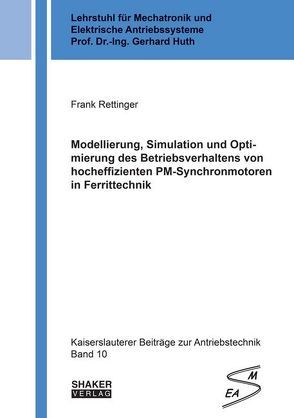 Modellierung, Simulation und Optimierung des Betriebsverhaltens von hocheffizienten PM-Synchronmotoren in Ferrittechnik von Rettinger,  Frank