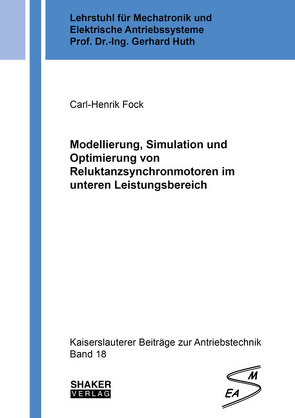 Modellierung, Simulation und Optimierung von Reluktanzsynchronmotoren im unteren Leistungsbereich von Fock,  Carl-Henrik