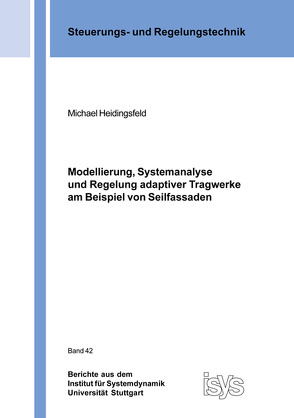 Modellierung, Systemanalyse und Regelung adaptiver Tragwerke am Beispiel von Seilfassaden von Heidingsfeld,  Michael