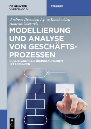 Modellierung und Analyse von Geschäftsprozessen von Drescher,  Andreas, Koschmider,  Agnes, Oberweis,  Andreas