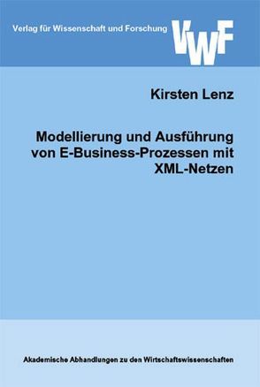 Modellierung und Ausführung von E-Business-Prozessen mit XML-Netzen von Lenz,  Kirsten