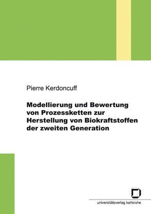 Modellierung und Bewertung von Prozessketten zur Herstellung von Biokraftstoffen der zweiten Generation von Kerdoncuff,  Pierre